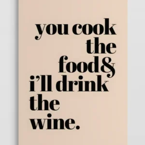 You Cook the Food & I Will Drink the Wine Poster